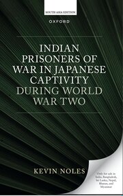 INDIAN PRISONERS OF WAR IN JAPANESE CAPTIVITY DURING WORLD WAR TWO